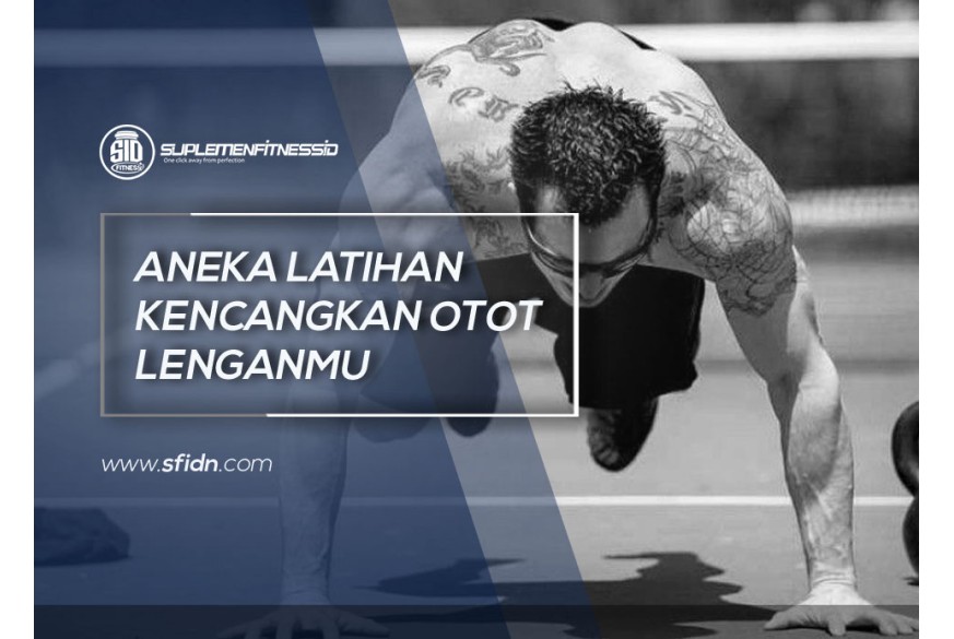 sfidn - Jenis Latihan untuk Kencangkan Otot Lenganmu