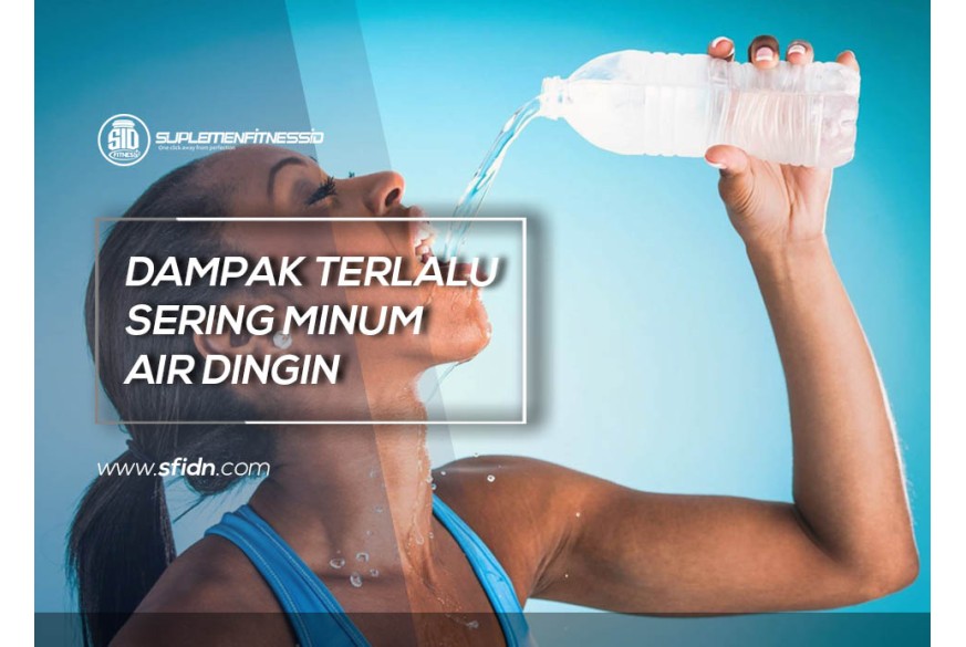 sfidn - Dampak Terlalu Sering Minum Air Dingin