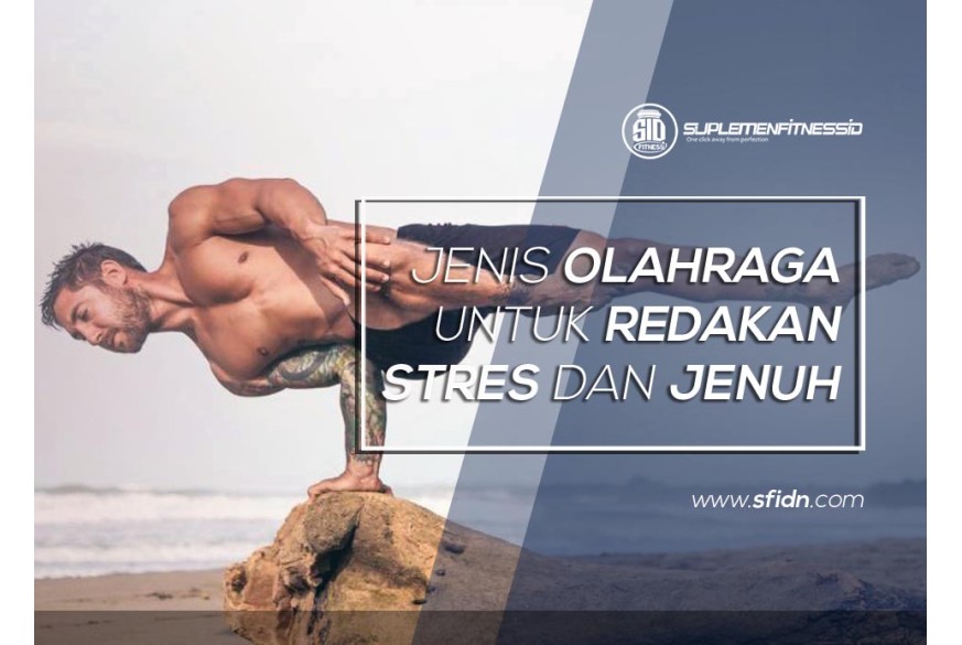 sfidn - Jenis Olahraga Redakan Stress dan Jenuh