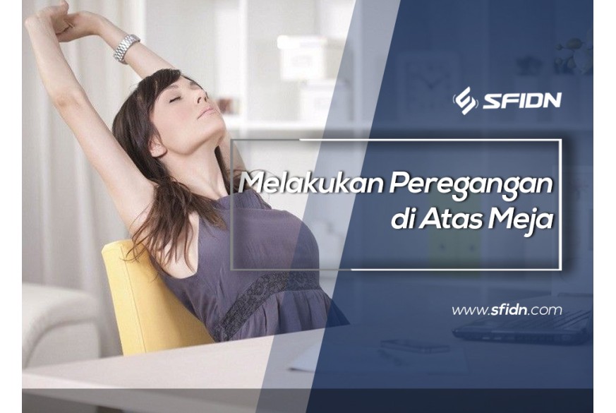 sfidn - Melakukan Peregangan di Atas Meja