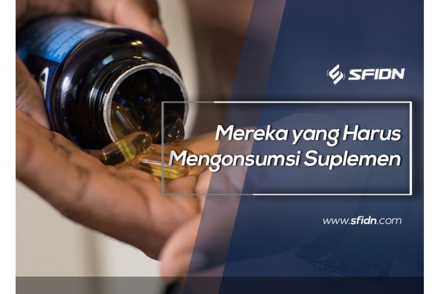 sfidn - Mereka yang Harus Mengonsumsi Suplemen