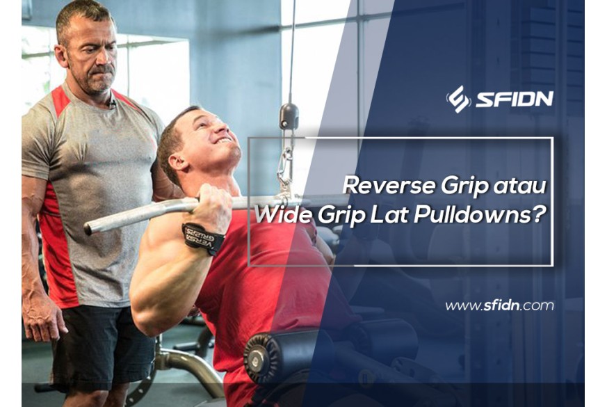 sfidn - Reverse Grip atau Wide Grip Lat Pulldowns?