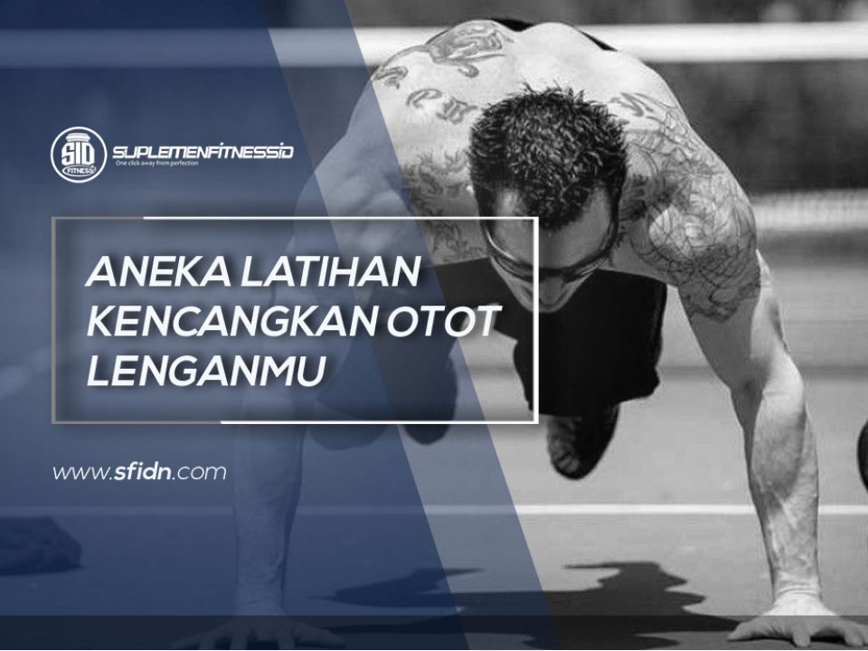 Jenis Latihan untuk Kencangkan Otot Lenganmu