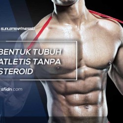 Bentuk Tubuh Atletis tanpa Steorid