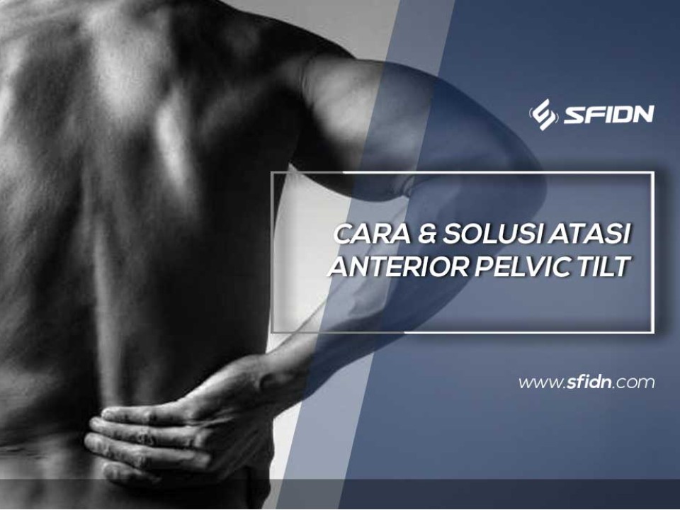 Cara dan Solusi Atasi Anterior Pelvic Tilt