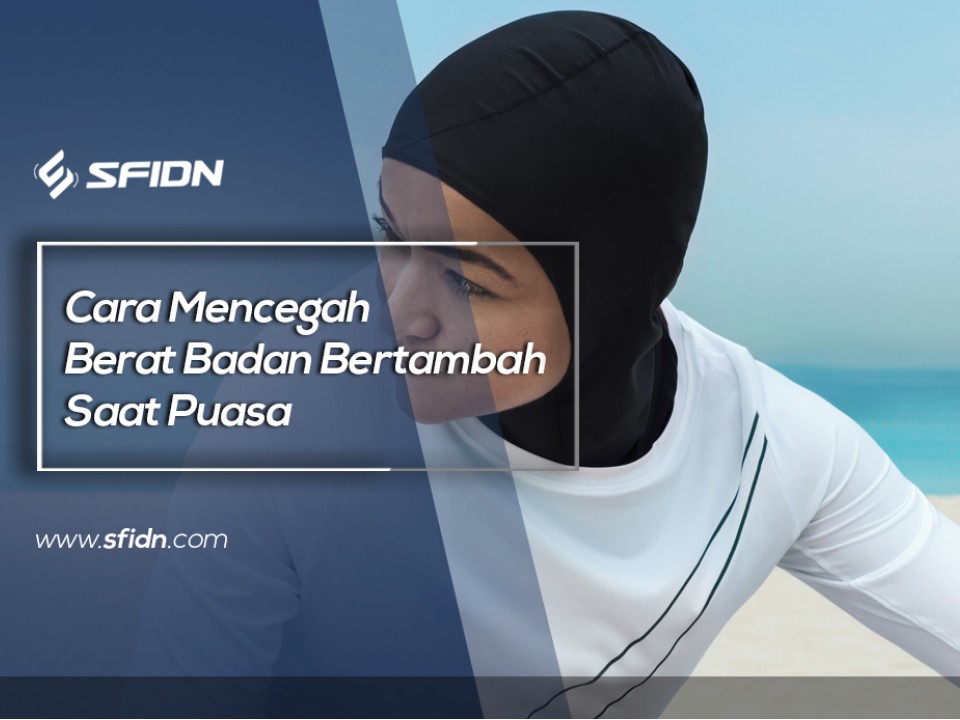 Mencegah Berat Badan Bertambah Saat Puasa