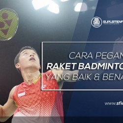 Cara Pegang Raket Badminton yang Benar