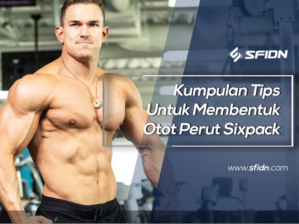 Kumpulan Tips Untuk Membentuk Otot Perut Sixpack