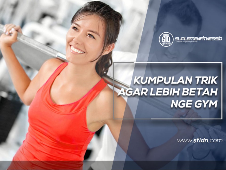 Kumpulan Trik agar Betah Nge gym