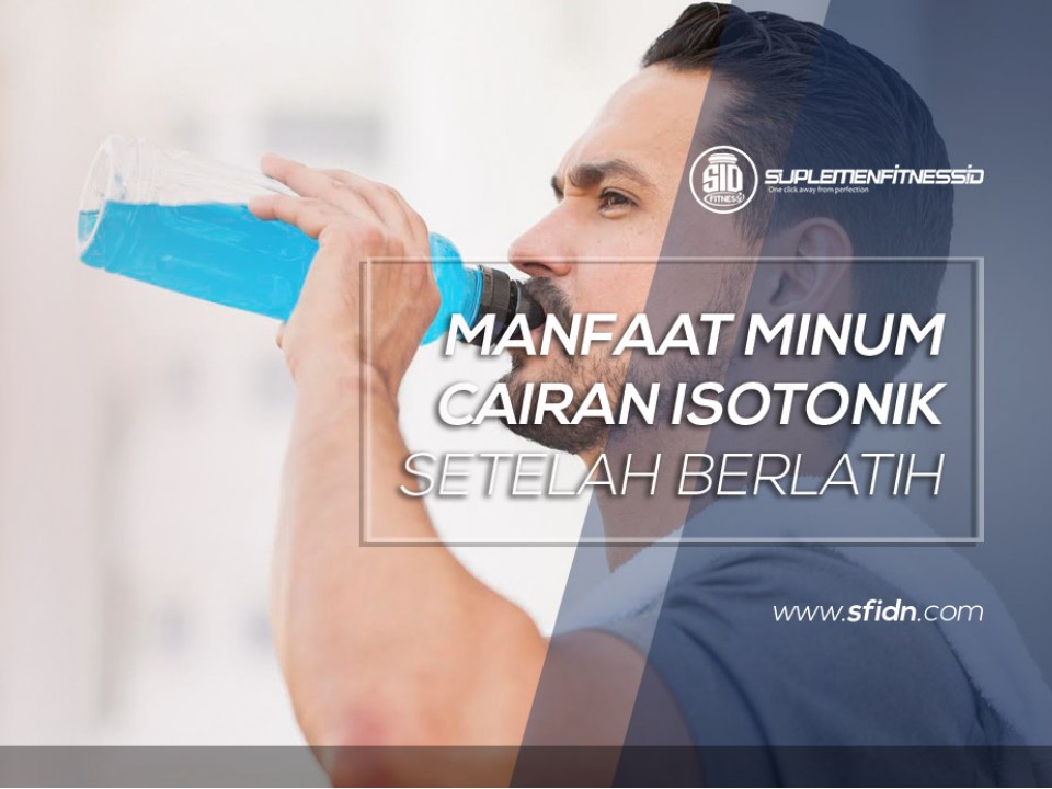 Manfaat Minum Cairan Isotonik setelah Berlatih