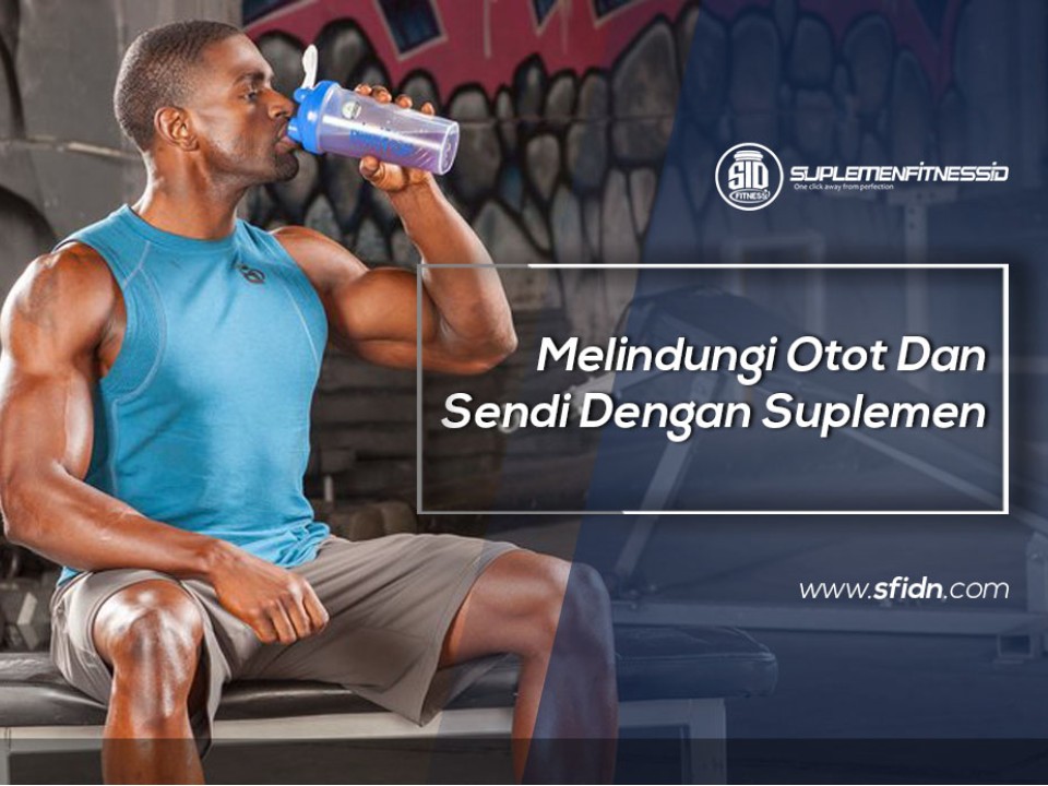 Melindungi Otot Dan Sendi Dengan Suplemen