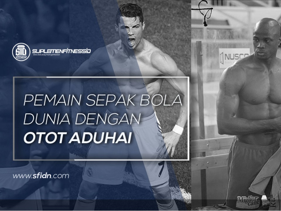 7 Pemain Sepak Bola Dunia dengan Otot Aduhai