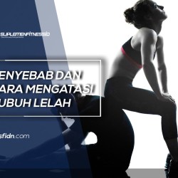 Penyebab dan Cara Mengatasi Tubuh Lelah