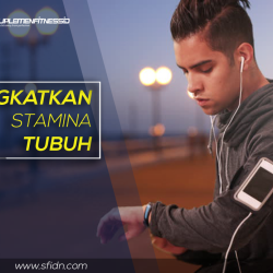 Tips Untuk Meningkatkan Stamina Tubuhmu