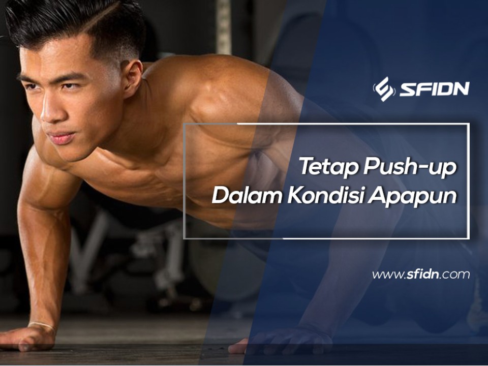 Tetap Push-up Dalam Kondisi apapun