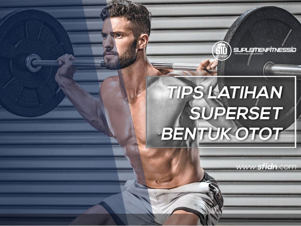 Tips Latihan Superset Bentuk Otot