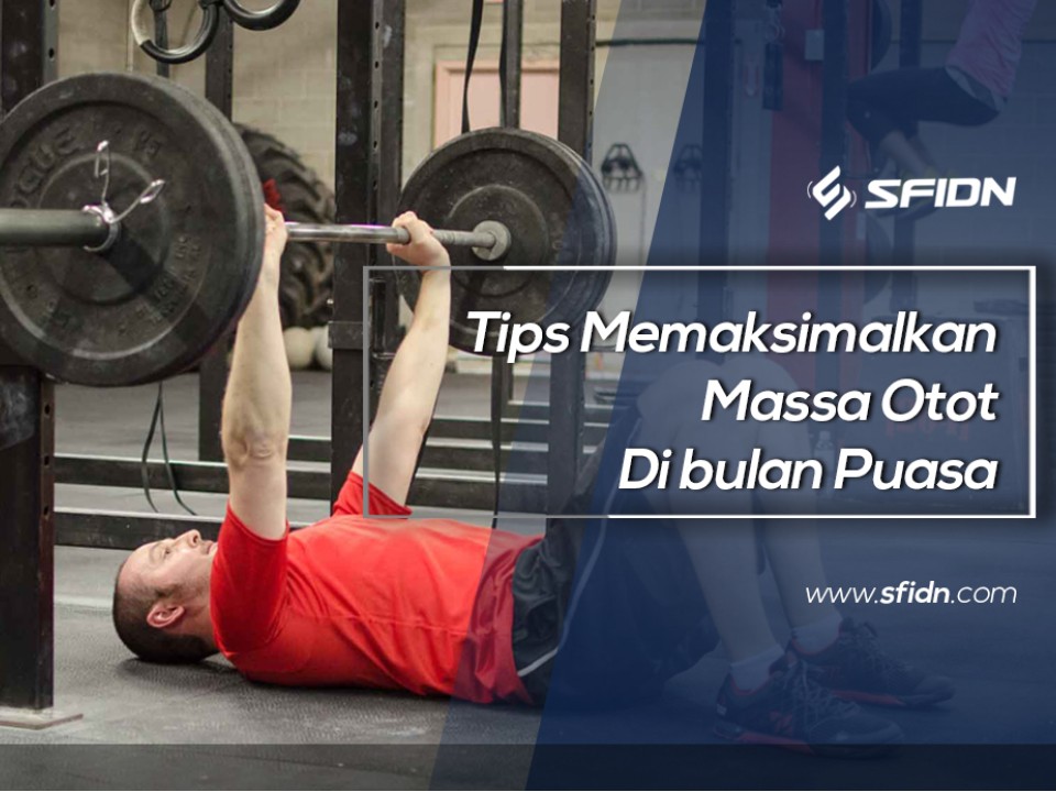 Tips Memaksimalkan Massa Otot di Bulan Puasa