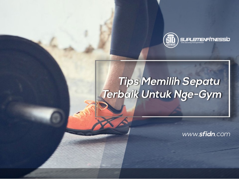 Tips Memilih Sepatu Terbaik untuk Nge-Gym