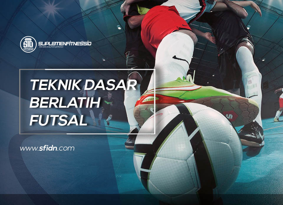 Teknik Dasar Berlatih Futsal